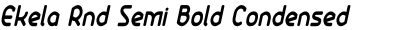 Ekela Rnd Semi Bold Condensed Italic